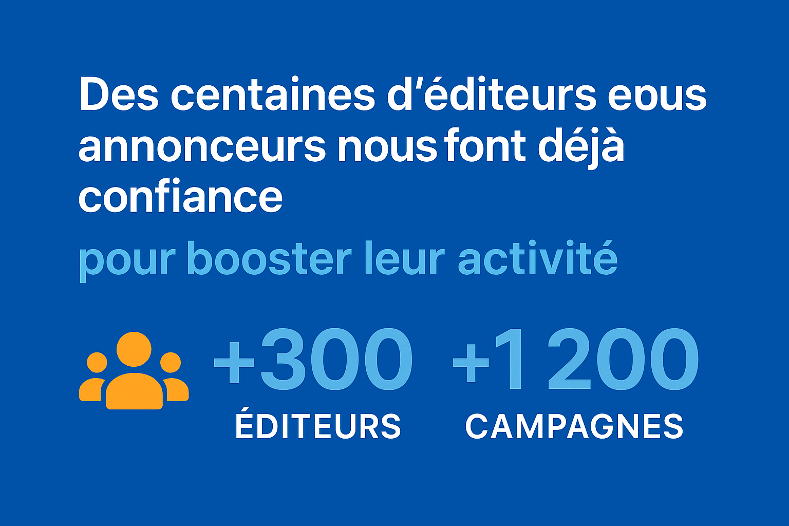 Ils nous font déjà confiance : plus de 300 éditeurs et 1 200 campagnes sur PubZone.fr